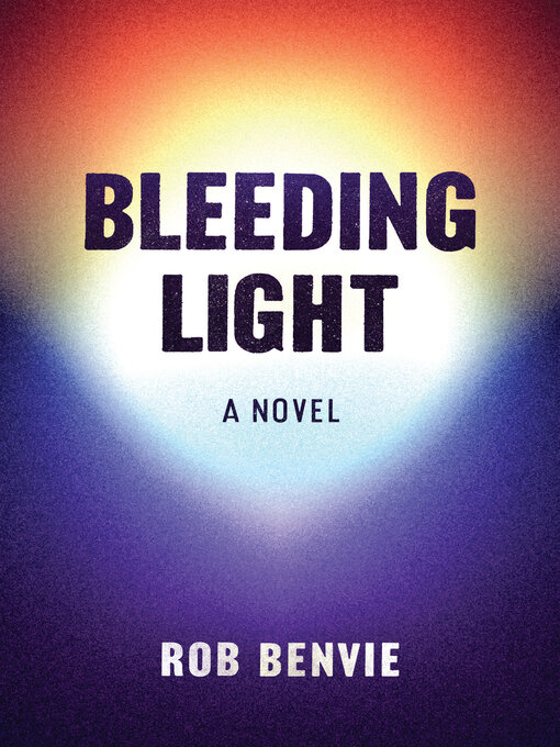 Title details for Bleeding Light by Rob Benvie - Available